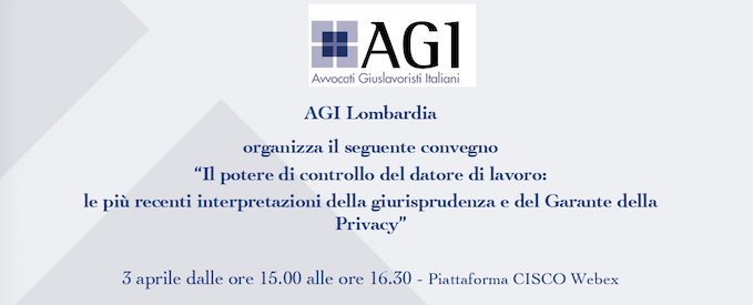 WEBINAR "IL POTERE DI CONTROLLO DEL DATORE DI LAVORO: LE PIU' RECENTI INTERPRETAZIONI DELLA GIURISPRUDENZA E DEL GARANTE DELLA PRIVACY" 